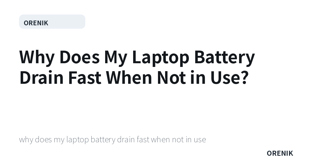Why Does My Laptop Battery Drain Fast When Not in Use?