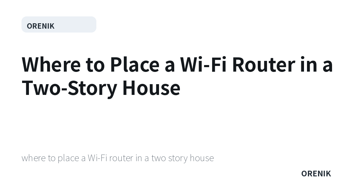 Where to Place a Wi-Fi Router in a Two-Story House