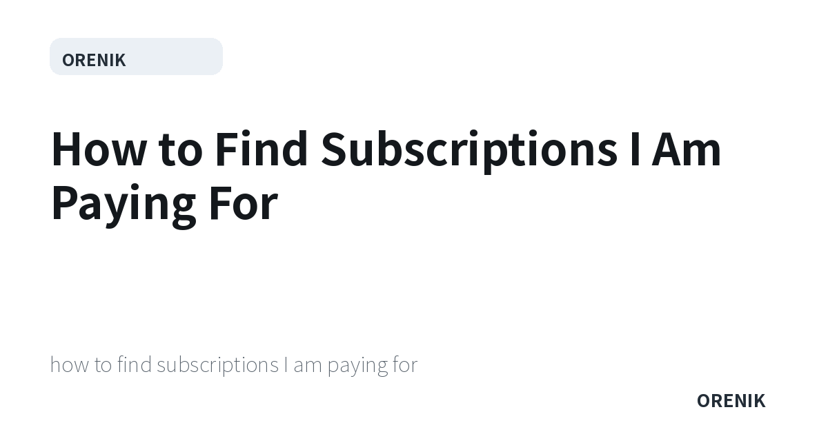 How to Find Subscriptions I Am Paying For