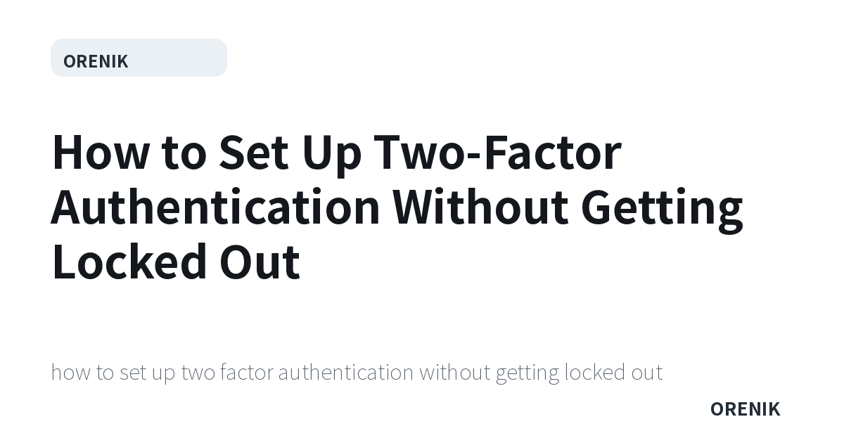 How to Set Up Two-Factor Authentication Without Getting Locked Out