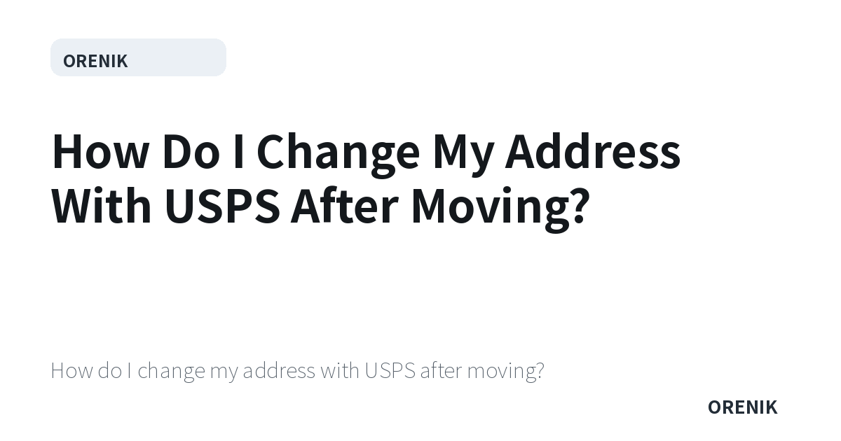 How Do I Change My Address With USPS After Moving?