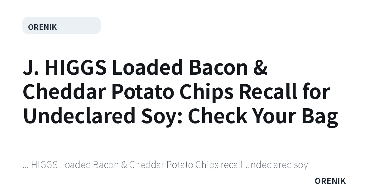 J. HIGGS Loaded Bacon & Cheddar Potato Chips Recall for Undeclared Soy: Check Your Bag
