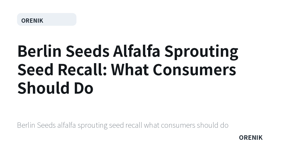 Berlin Seeds Alfalfa Sprouting Seed Recall: What Consumers Should Do