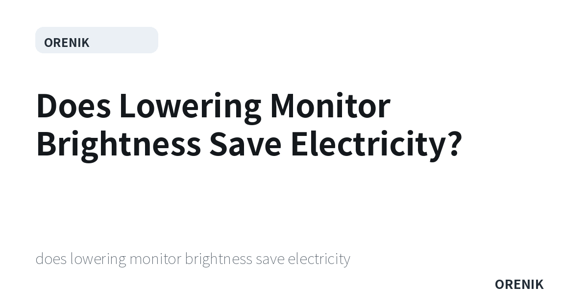 Does Lowering Monitor Brightness Save Electricity?