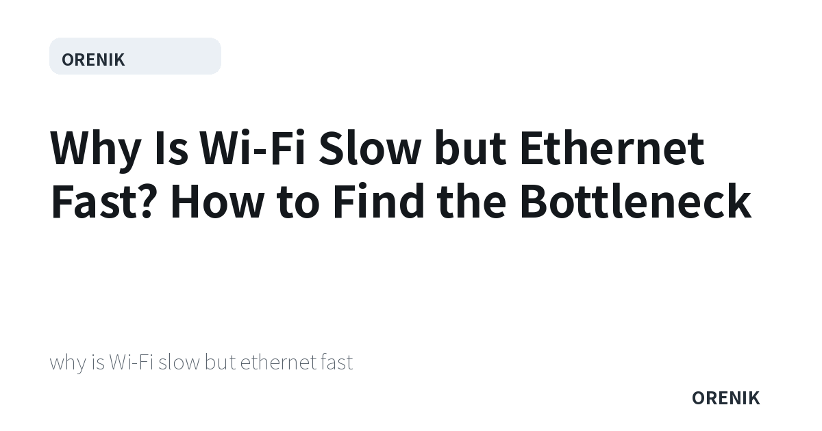 Why Is Wi-Fi Slow but Ethernet Fast? How to Find the Bottleneck